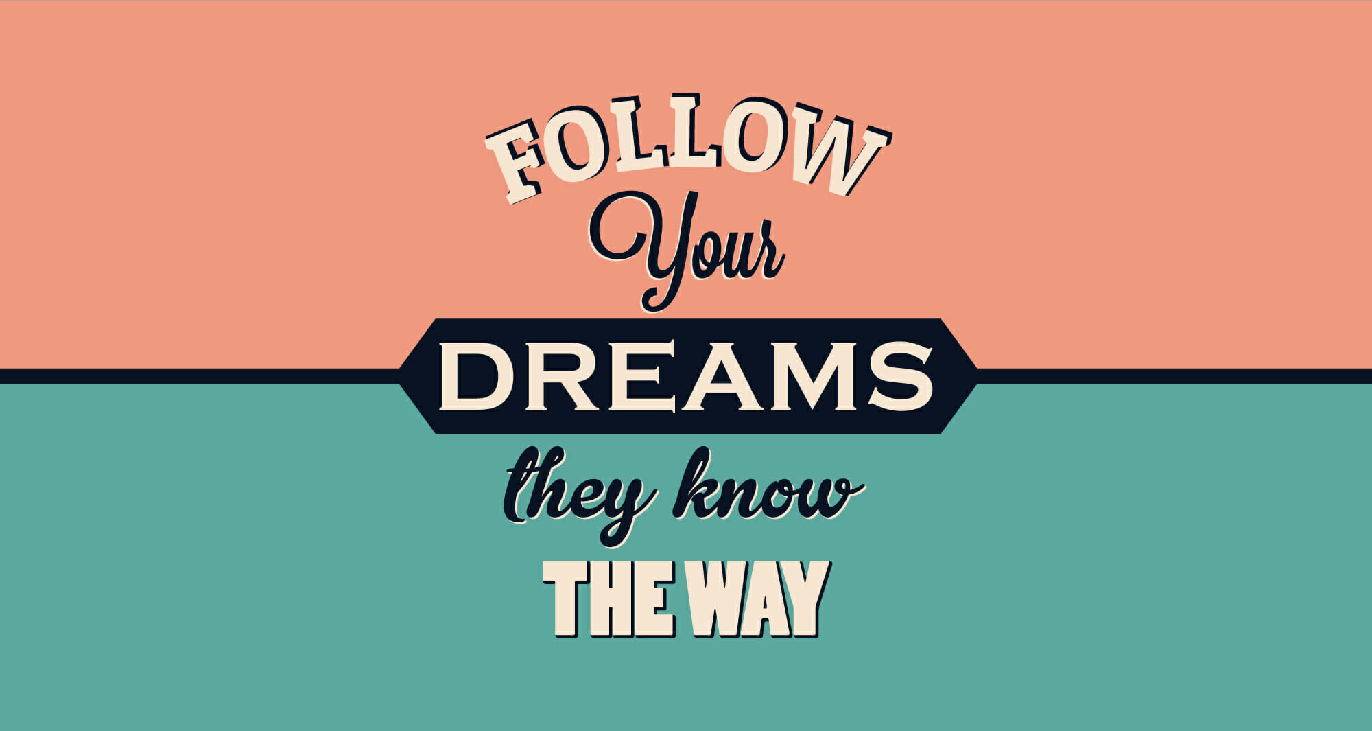 Follow Your Dreams they know The Way