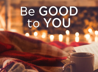 be good to you