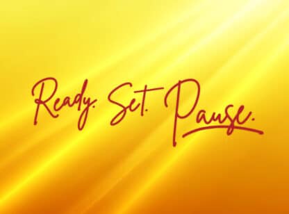 Ready. Set. Pause.