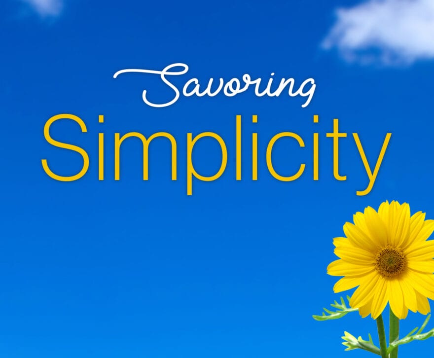 savoring simplicity
